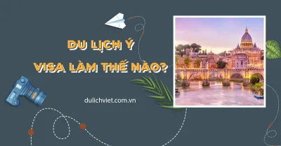 Các bước xin visa du lịch Ý
