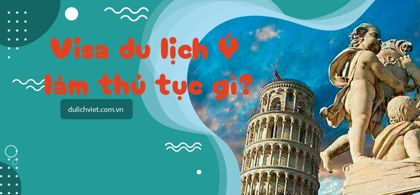 Thủ tục xin visa du lịch Ý