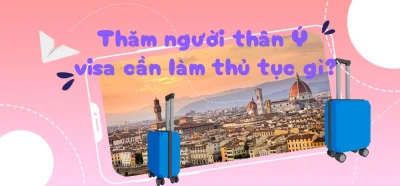 Thủ tục xin visa thăm thân Ý