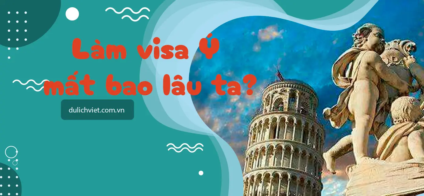 Xin Visa Ý mất bao lâu